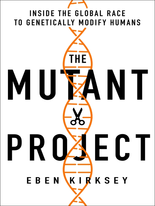 Title details for The Mutant Project by Eben Kirksey - Available